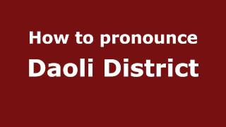 How to pronounce Daoli District