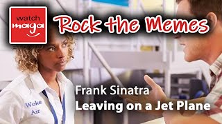 Leaving on a Jet Plane, Frank Sinatra: ROCK THE MEMES