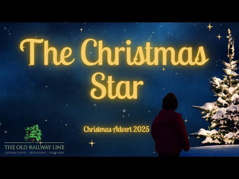 Christmas Advert 2025 - The Christmas Star - Old Railway Line Garden Centre