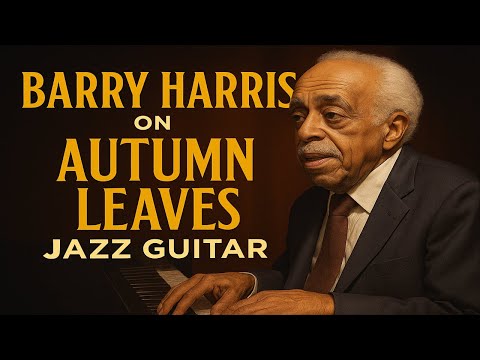 Barry Harris Chord Concepts on Autumn Leaves – Step by Step Jazz Guitar Lesson