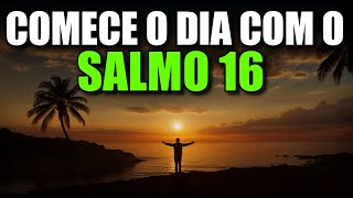Oração Da Manhã Com O Salmo 16 | Poderosa Oração De Confiança E Segurança Em Deus