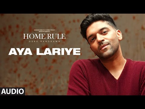 AYA LARIYE (Visualizer) - GURU RANDHAWA | HOME RULE | BHUSHAN KUMAR