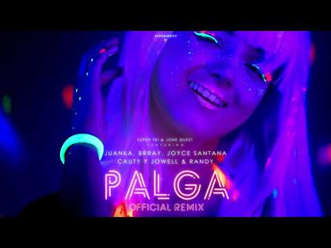 Palga Remix - Super Yei & Jone Quest ft Juanka, Brray, Cauty, Joyce Santana, Jowell & Randy