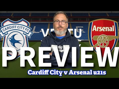 Time to see the next generation!! | Cardiff City v Arsenal u21s Preview