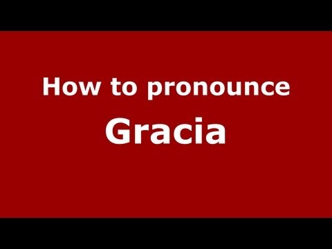 How to Pronounce Gracia - PronounceNames.com