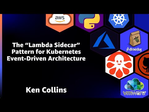 Lambda Sidecar Pattern for Kubernetes: Event Driven Architecture - Ken Collins