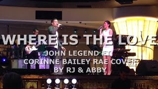 Where Is The Love (John Legend ft. Corinne Bailey Rae) - Abby Manguinao & RJ dela Fuente