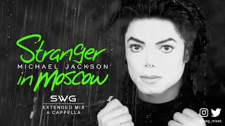 STRANGER IN MOSCOW (SWG -2023- Extended Mix A Cappella) MICHAEL JACKSON (History)