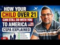 How Your Child Over 21 Can Still Go With You To America CSPA Explained July 16 2026