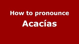 How to pronounce Acacías