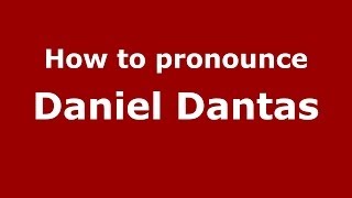 How to pronounce Daniel Dantas