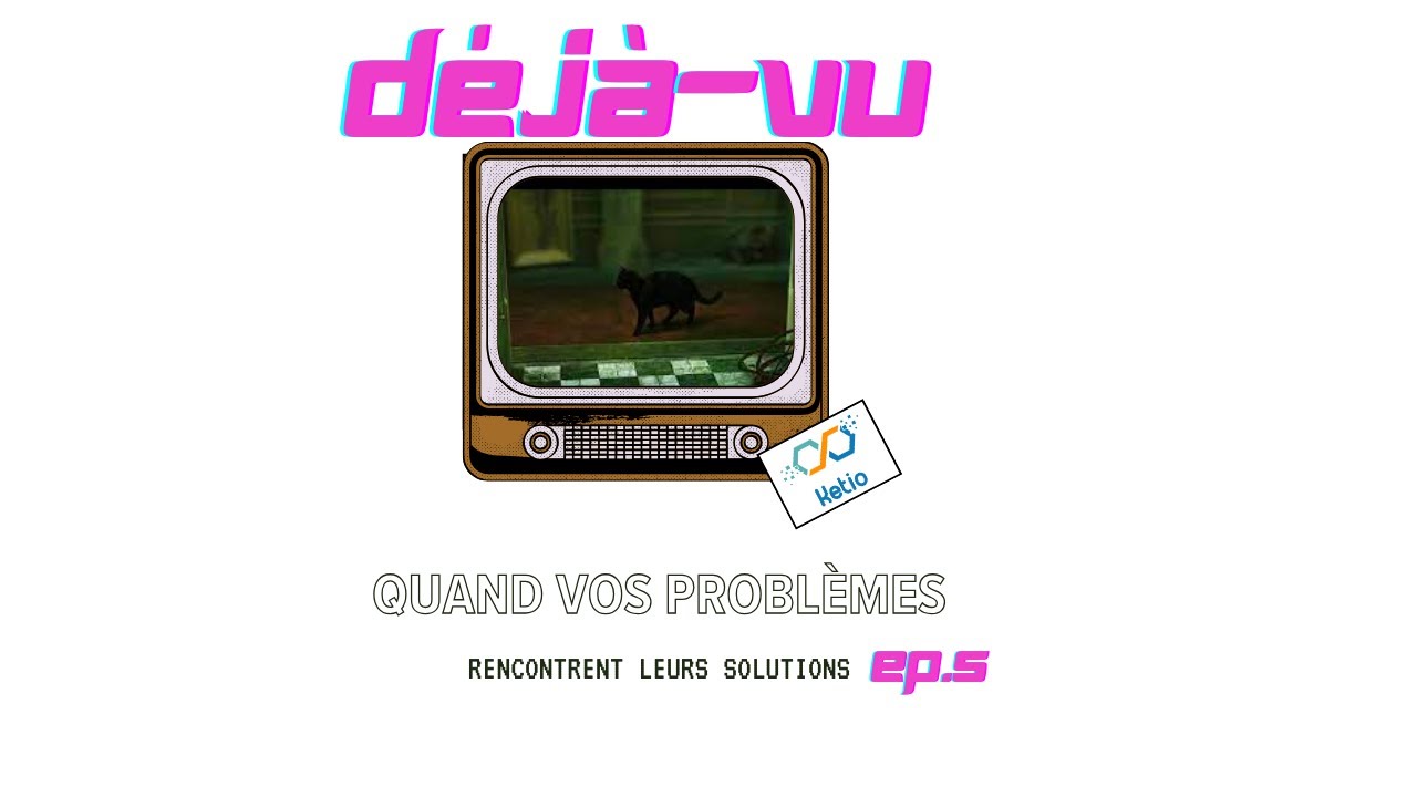 Déjà vu (Ep.5) - quand vos problèmes rencontrent leurs solutions