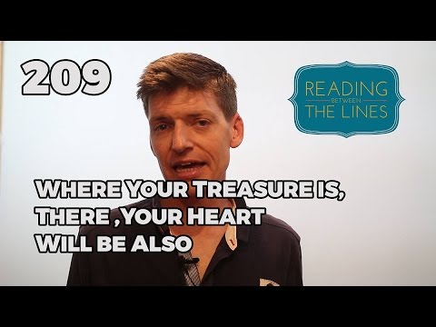 Reading Between the Lines 209 - Where Your Treasure Is