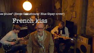 French kiss # 227 : &quot;La saison des pluies&quot; ( Serge Gainsbourg/ Blue Gipsy cover)