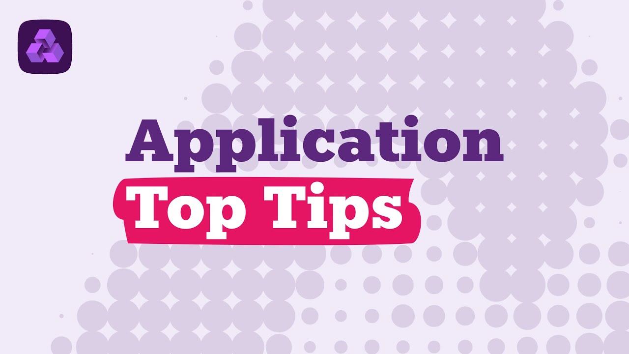 Our Application Top Tips