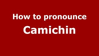How to pronounce Camichin