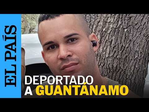 ESTADOS UNIDOS | Migrante deportado a GUANTÁNAMO narra su experiencia en la base naval | EL PAÍS