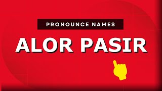 How to pronounce Alor Pasir