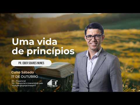 Culto Adventista | Pr. Eber Soares Nunes | "Uma vida de princípios" | Igreja UNASP HT