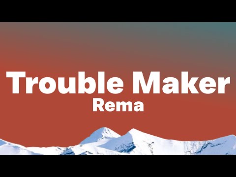 Rema - Trouble Maker (Lyrics)| Dem say I be trouble maker, I go disturb everybody ..