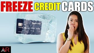 Never Close Your Credit Cards, Freeze It Instead (Here is how)
