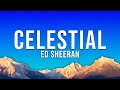 Ed Sheeran - Celestial (Lyrics)