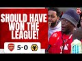 Arsenal 5-0 Wolves | We Should Have Won The League!