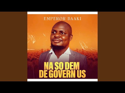 Na so Dem De Govern Us