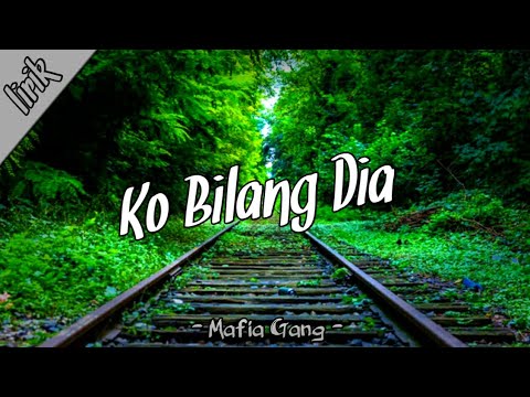 Ko Bilang Dia - Mafia Gang (lirik)