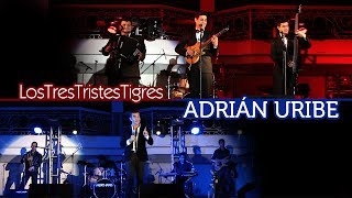 Los Tres Tristes Tigres y Adrián Uribe en Monterrey