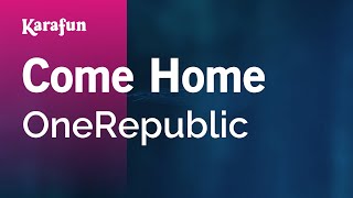 Come Home - OneRepublic | Karaoke Version | KaraFun