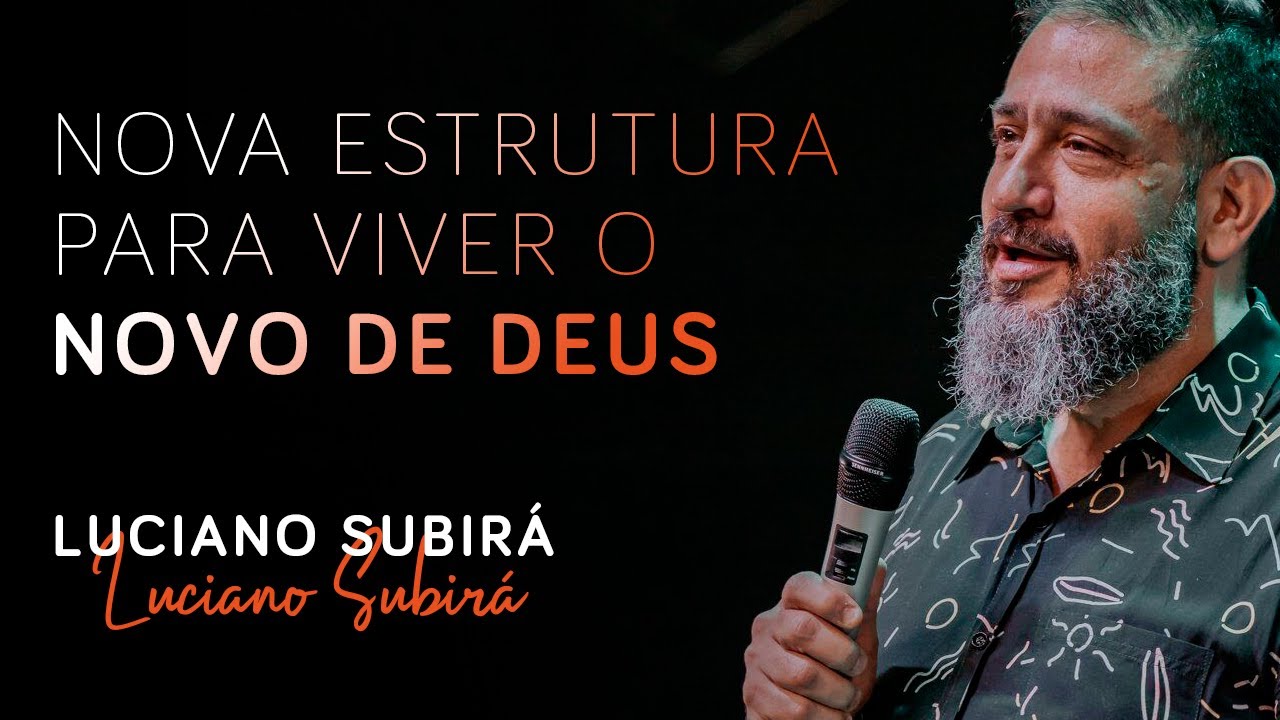 NOVA ESTRUTURA PARA VIVER O NOVO DE DEUS - LUCIANO SUBIRÁ