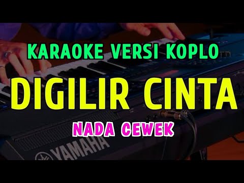 DIGILIR CINTA || KARAOKE NADA WANITA || ( VERSI KOPLO )