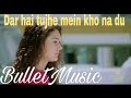 Dar hai tujhe mein kho na du || New Song 2019 || By BulletMusic