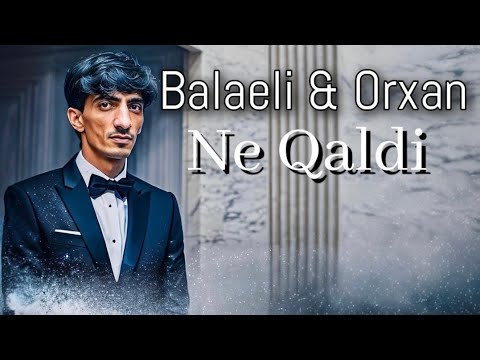Nicat Eliyev & Balaeli - Ne Qaldi (Yeni 2023)