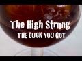 "THE LUCK YOU GOT" by THE HIGH STRUNG ...