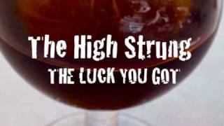 &quot;THE LUCK YOU GOT&quot; by THE HIGH STRUNG