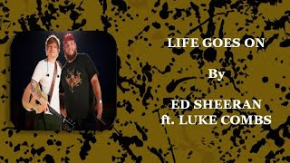 Ed Sheeran - Life Goes On (ft. Luke Combs) || Lyrics