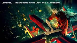 | Nightcore |  Somebody ~ The chainsmokers ft. Drew love (Ruhde Remix)