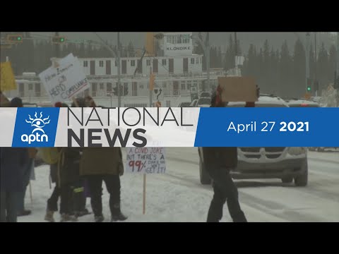 APTN National News April 27, 2021 – Some Yukoners sick and tired of restrictions, Manitoba Hydro