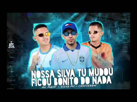 NOSSA SILVA TU MUDOU - MC MASK - SILVA MC - CHEFINHOW - FICOU BONITO DO NADA bregafunk bregãfunk