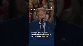 Trump Leads Supporters In Voting Pledge, Says Non-Voters Will ‘Go To Hell’ | IGR