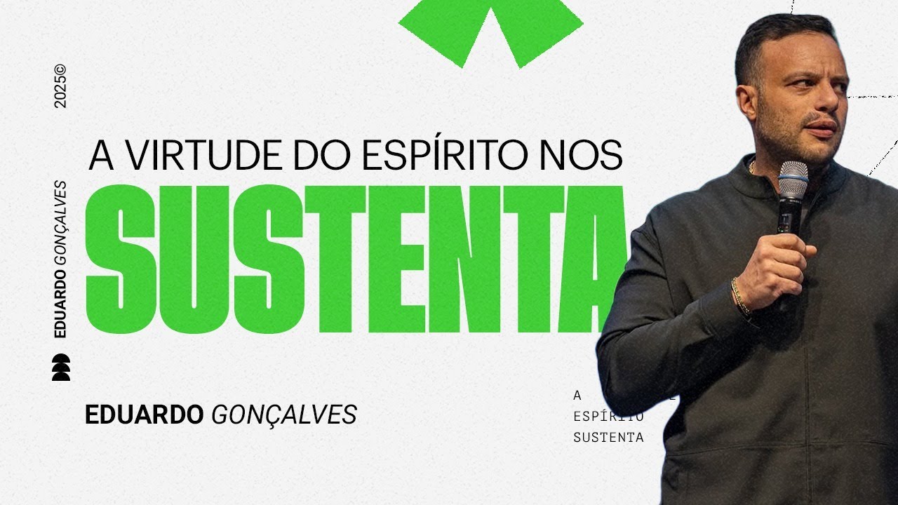 A VIRTUDE DO ESPÍRITO NOS SUSTENTA | Eduardo Gonçalves