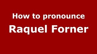 How to pronounce Raquel Forner