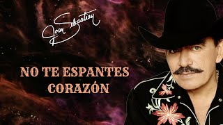 Joan Sebastian - No Te Espantes Corazón