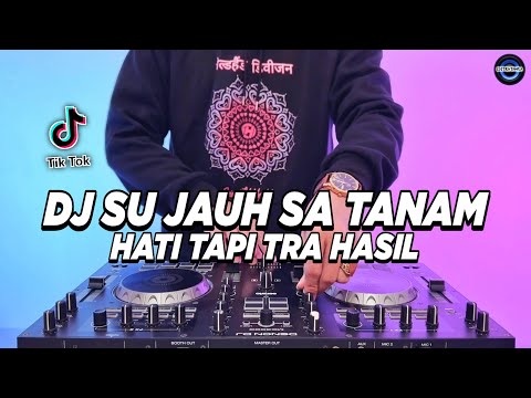 DJ SU JAUH SA TANAM HATI TAPI TRA HASIL - NAN KO PAHAM REMIX FULL BASS VIRAL TIKTOK TERBARU 2025