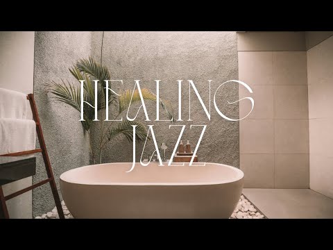 Healing Bath Jazz 🛁 | Music for Deep Relaxation & Self-Care | Cozy Jazz for Melting Stress