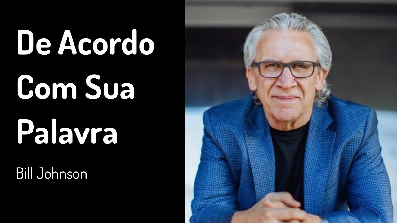 16 DEZ 2018 | Bill Johnson | De Acordo Com Sua Palavra