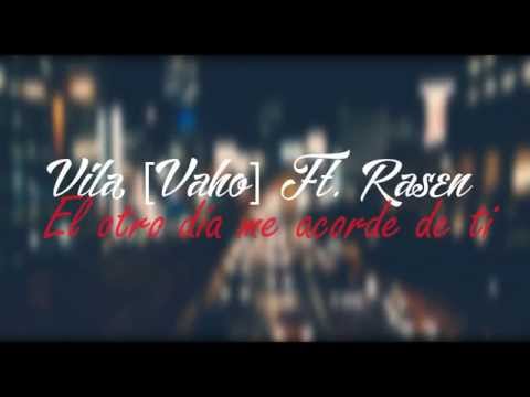 Rasen Ft. Vaho (Vila) - El otro dia me acordé de ti. |Letra|