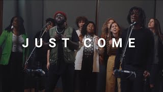 Just Come